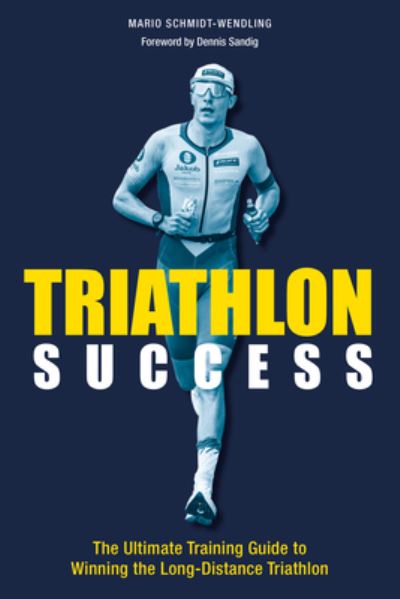 Cover for Mario Schmidt-Wendling · Triathlon Success: The Ultimate Training Guide to Winning the  Long-Distance Triathlon (Paperback Book) (2024)