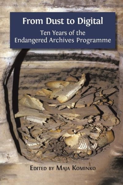 From Dust to Digital: Ten Years of the Endangered Archives Programme - Maja Kominko - Livres - Open Book Publishers - 9781783740628 - 16 février 2015