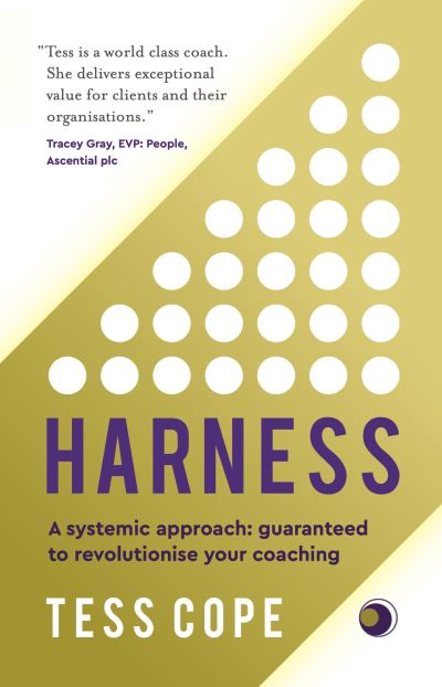 Harness: A systemic approach: guaranteed to revolutionise your coaching - Tess Cope - Books - Rethink Press - 9781784529628 - December 9, 2021