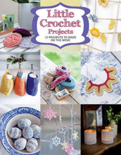 Little Crochet Projects - Gmc - Livres - GMC Publications - 9781784941628 - 7 mars 2016