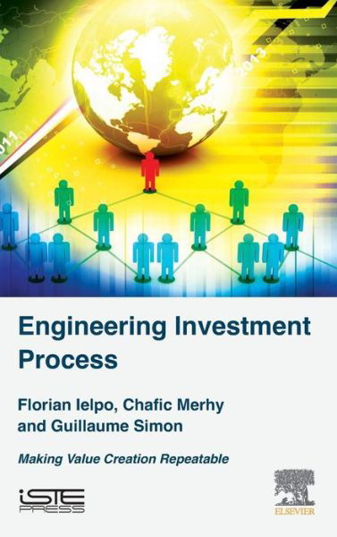 Cover for Ielpo, Florian (University of Paris 1 and IPAG Business School, Paris, France) · Engineering Investment Process: Making Value Creation Repeatable (Hardcover Book) (2017)