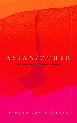 Cover for Vidyan Ravinthiran · Asian / Other: Life, Poems, and the Problem of Memoir (Innbunden bok) (2025)