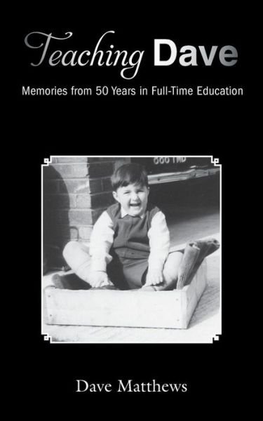Cover for Dave Matthews · Teaching Dave: Memories from 50 Years in Full-Time Education (Paperback Bog) (2018)