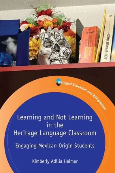 Cover for Kimberly Adilia Helmer · Learning and Not Learning in the Heritage Language Classroom: Engaging Mexican-Origin Students - Bilingual Education &amp; Bilingualism (Paperback Book) (2020)