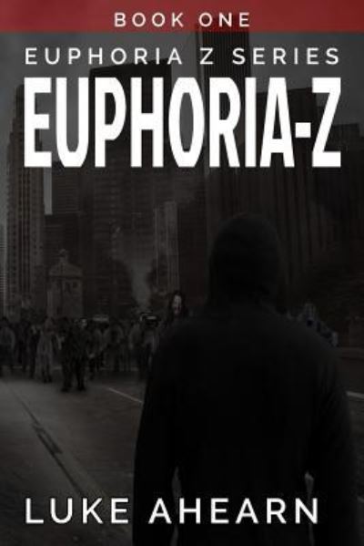 Cover for Luke Ahearn · Euphoria Z, Book One (Paperback Book) (2019)