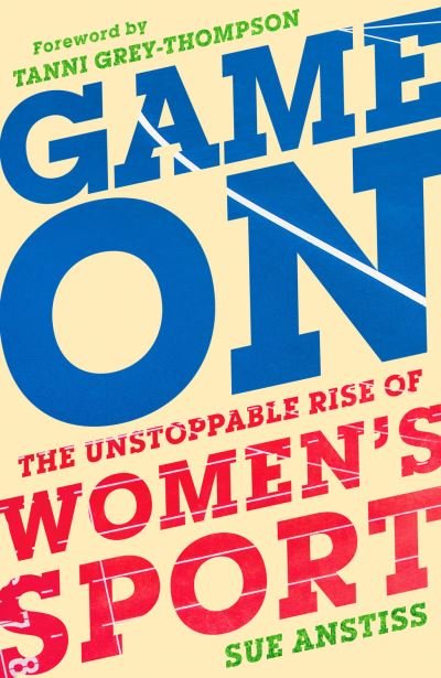 Cover for Sue Anstiss · Game On: Shortlisted for the Sunday Times Sports Book of the Year &amp; Longlisted for the William Hill Sports Book of the Year (Hardcover Book) (2021)