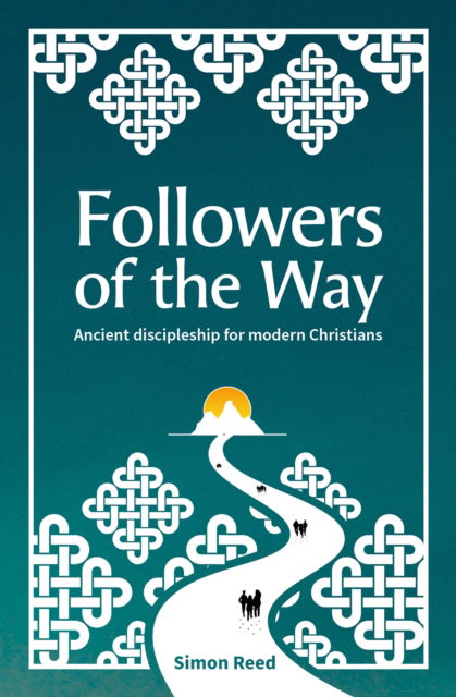 Followers of the Way: Ancient discipleship for modern Christians - Simon Reed - Books - BRF (The Bible Reading Fellowship) - 9781800391628 - October 21, 2022