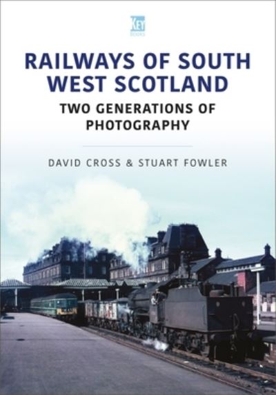 Cover for Stuart Fowler · Railways of South West Scotland: Two Generations of Photography - Britain's Railways Series (Paperback Book) (2022)