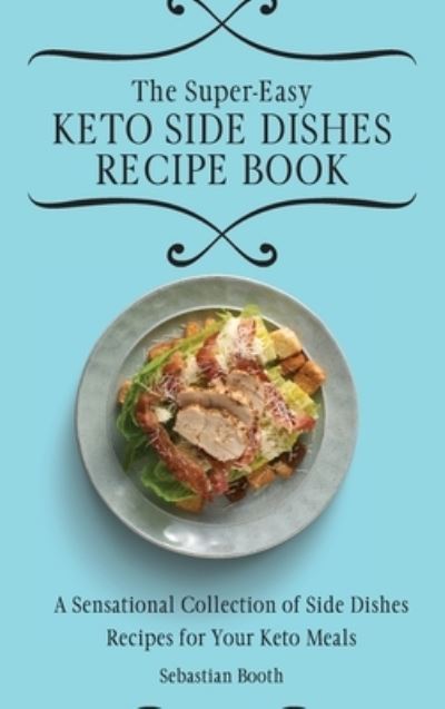 Cover for Sebastian Booth · The Super-Easy Keto Side Dishes Recipe Book (Hardcover Book) (2021)