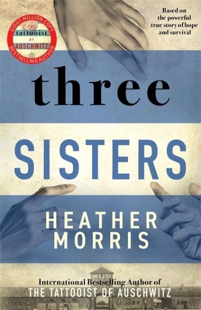 Three Sisters: A triumphant story of love and survival from the author of The Tattooist of Auschwitz now a major Sky TV series - Heather Morris - Books - Zaffre - 9781838772628 - October 14, 2021