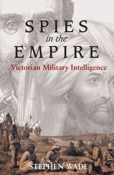 Cover for Stephen Wade · Spies in the Empire: Victorian Military Intelligence - Anthem Nineteenth-Century Series (Paperback Book) (2007)