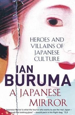 Cover for Ian Buruma · A Japanese Mirror: Heroes and Villains of Japanese Culture (Paperback Bog) [Main edition] (2012)