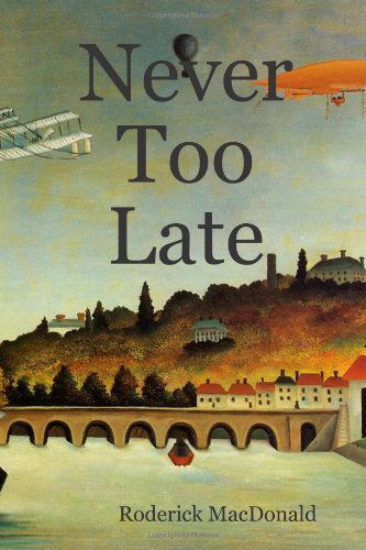 Never Too Late - Roderick Macdonald - Kirjat - Lulu.com - 9781847538628 - tiistai 30. lokakuuta 2007