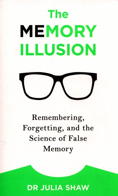 Cover for Julia Shaw · The Memory Illusion: Remembering, Forgetting, and the Science of False Memory (Paperback Book) (2016)