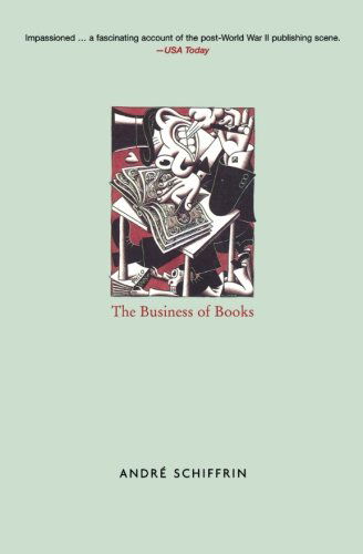 The Business of Books: How the International Conglomerates Took Over Publishing and Changed the Way We Read - Andre Schiffrin - Books - Verso Books - 9781859843628 - November 17, 2001