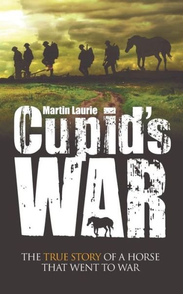 Cover for Martin Laurie · Cupid's War: The True Story of a Horse That Went to Fight (Paperback Bog) [UK edition] (2014)