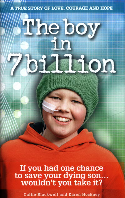 Cover for Callie Blackwell · The Boy in 7 Billion: A true story of love, courage and hope (Hardcover Book) (2017)