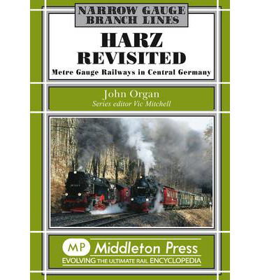 Cover for John Organ · Harz Revisited: Metre Gauge Railways in Central Germany - Narrow Gauge-Branch Lines (Hardcover Book) (2014)