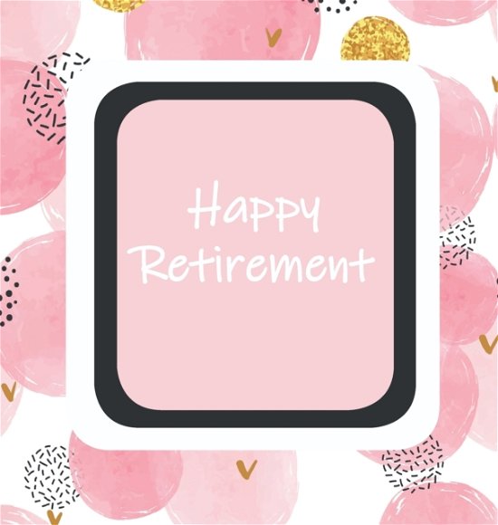 Cover for Lollys Publishing · Happy Retirement, Sorry You Are Leaving, Memory Book, Keep Sake, Leaving, We Will Miss You, Wishing Well, Good Luck, Guest Book, Retirement (Hardback) (Hardcover bog) (2019)