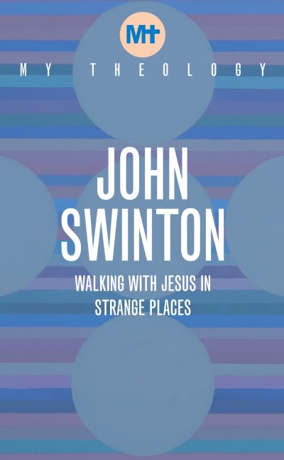 Cover for John Swinton · My Theology: Walking with Jesus in Strange Places - My Theology (Paperback Book) (2022)