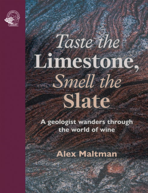 Cover for Professor Alex Maltman · Taste the Limestone, Smell the Slate: A geologist wanders through the world of wine (Hardcover Book) (2025)