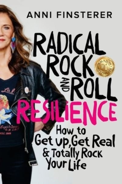 Anni Finsterer · Radical Rock and Roll Resilience: How to Get Up, Get Real and Totally Rock Your Life (Paperback Bog) (2021)