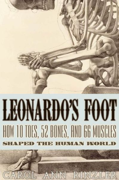 Cover for Carol Ann Rinzler · Leonardo's Foot: How 10 Toes, 52 Bones, and 66 Muscles Shaped the Human World (Paperback Book) (2013)