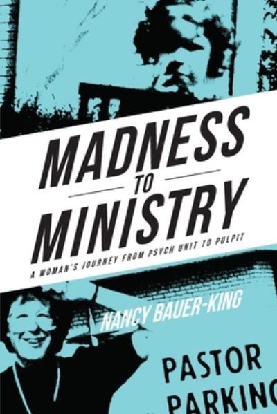 Cover for Nancy Bauer-King · Madness to Ministry (Paperback Book) (2017)