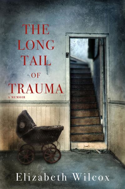 Cover for Elizabeth Wilcox · The Long Tail of Trauma: A Memoir (Paperback Book) (2020)