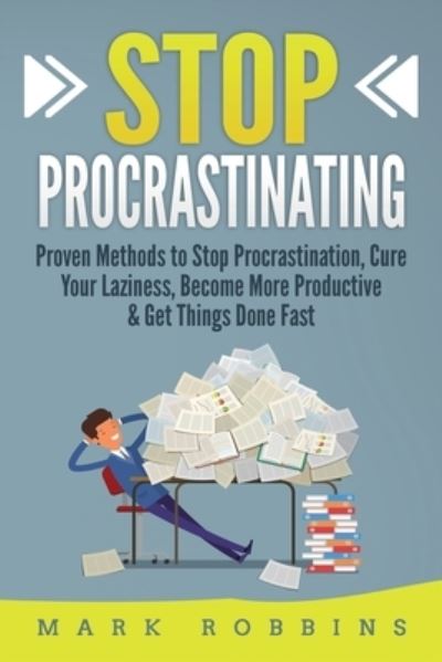 Stop Procrastinating - Mark Robbins - Książki - Grizzly Publishing Co - 9781952395628 - 6 marca 2020