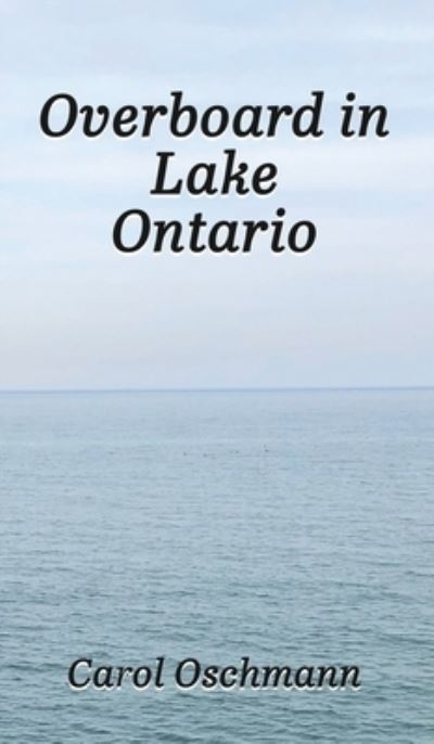 Cover for Carol Oschmann · Overboard in Lake Ontario (Book) (2022)