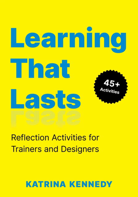 Cover for Katrina Kennedy · Learning That Lasts: Reflection Activities for Trainers and Designers (Pocketbok) (2025)