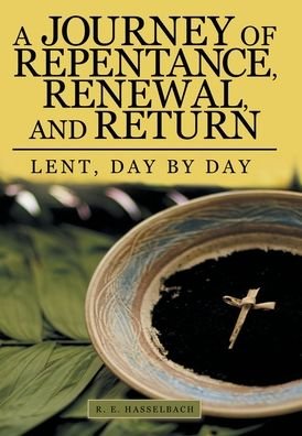 Cover for R E Hasselbach · A Journey of Repentance, Renewal, and Return (Hardcover Book) (2019)