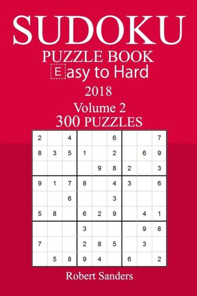 Cover for Robert Sanders · 300 Easy to Hard Sudoku Puzzle Book - 2018 (Paperback Book) (2017)