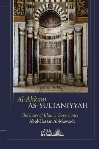 Cover for Abul Hasan Ali ibn Muhammad Mawardi · Al Ahkam As Sultaniyyah : The laws of Islamic Governance (Paperback Book) (2018)