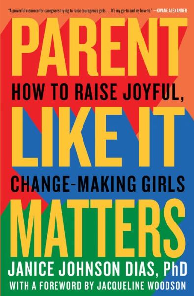 Cover for PhD, Janice Johnson Dias, · Parent Like It Matters: How to Raise Joyful, Change-Making Girls (Hardcover bog) (2021)