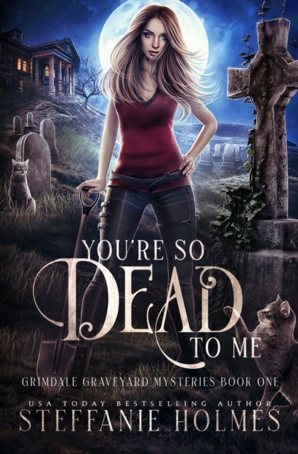 Cover for Steffanie Holmes · You're So Dead to Me: A kooky, spooky paranormal romance - Grimdale Graveyard Mysteries (Pocketbok) (2023)