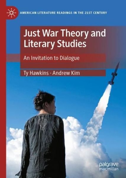 Cover for Ty Hawkins · Just War Theory and Literary Studies: An Invitation to Dialogue - American Literature Readings in the 21st Century (Gebundenes Buch) [1st ed. 2021 edition] (2021)
