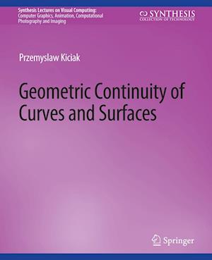 Cover for Przemyslaw Kiciak · Geometric Continuity of Curves and Surfaces - Synthesis Lectures on Visual Computing: Computer Graphics, Animation, Computational Photography and Imaging (Paperback Book) (2016)
