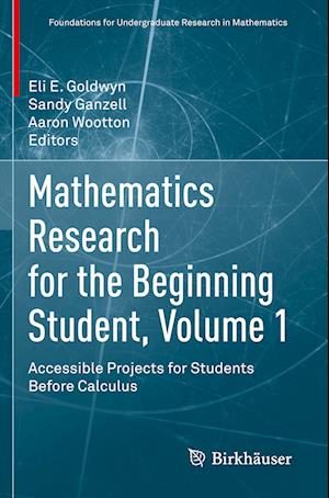 Cover for Mathematics Research for the Beginning Student, Volume 1: Accessible Projects for Students Before Calculus - Foundations for Undergraduate Research in Mathematics (Paperback Book) [2022 edition] (2023)