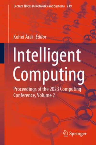 Cover for Kohei Arai · Intelligent Computing: Proceedings of the 2023 Computing Conference, Volume 2 - Lecture Notes in Networks and Systems (Paperback Book) [1st ed. 2023 edition] (2023)