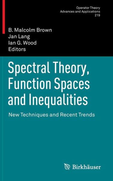 Cover for B Malcolm Brown · Spectral Theory, Function Spaces and Inequalities: New Techniques and Recent Trends - Operator Theory: Advances and Applications (Hardcover bog) [2012 edition] (2011)