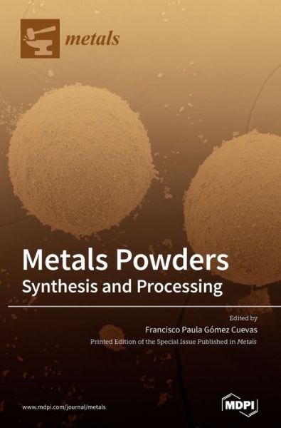Cover for Francisco P Gomez Cuevas · Metals Powders: Synthesis and Processing (Hardcover Book) (2020)