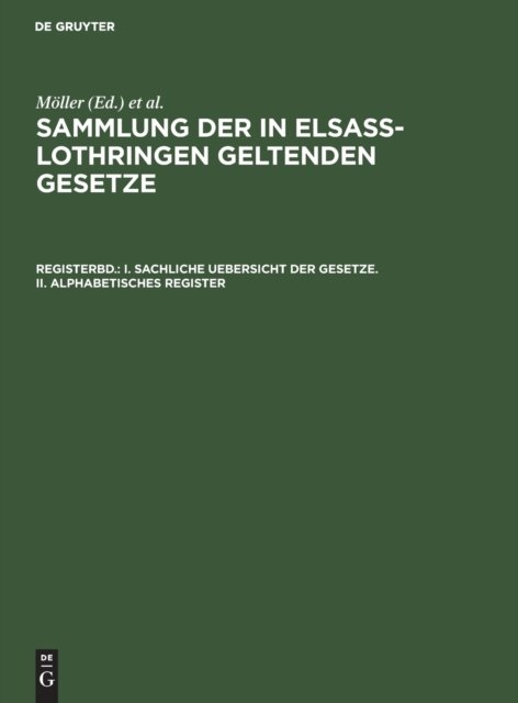 I. Sachliche Uebersicht Der Gesetze. II. Alphabetisches Register - Moeller - Livres - de Gruyter - 9783111077628 - 13 décembre 1901