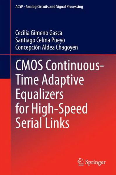 Cecilia Gimeno Gasca · Cmos Continuous-time Adaptive Equalizers for High-speed Serial Links - Analog Circuits and Signal Processing (Hardcover bog) (2014)