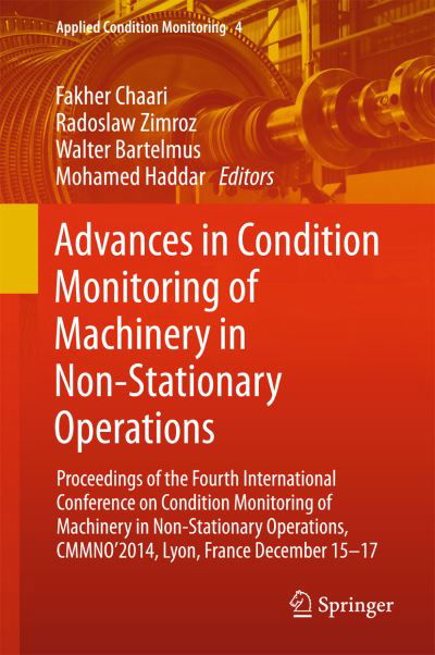 Cover for Fakher Chaari · Advances in Condition Monitoring of Machinery in Non-Stationary Operations: Proceedings of the Fourth International Conference on Condition Monitoring of Machinery in Non-Stationary Operations, CMMNO'2014, Lyon, France December 15-17 - Applied Condition M (Hardcover Book) [1st ed. 2016 edition] (2015)