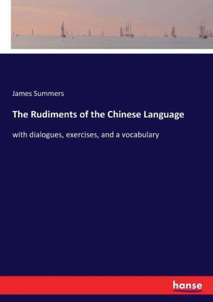 The Rudiments of the Chinese La - Summers - Books -  - 9783337392628 - November 25, 2017