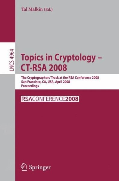 Cover for Tal Malkin · Topics in Cryptology - Ct-rsa 2008: the Cryptographers' Track at the Rsa Conference 2008, San Francisco, Ca, Usa, April 8-11, 2008, Proceedings - Lecture Notes in Computer Science (Pocketbok) (2008)