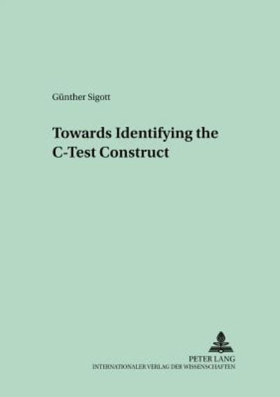 Cover for Gunther Sigott · Towards Identifying the C-Test Construct - Language Testing and Evaluation (Paperback Book) (2004)