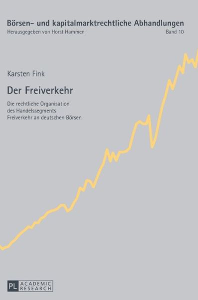 Cover for Karsten Fink · Der Freiverkehr: Die Rechtliche Organisation Des Handelssegments Freiverkehr an Deutschen Boersen - Boersen- Und Kapitalmarktrechtliche Abhandlungen (Hardcover Book) [German edition] (2013)